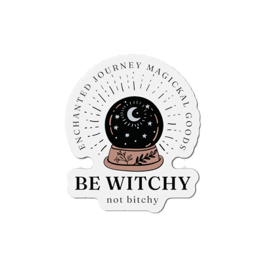 Be Witchy, Not Bitchy Magnet